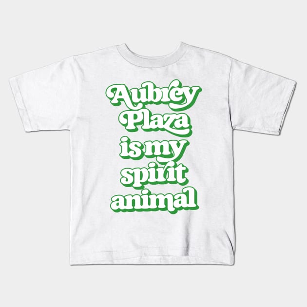 Aubrey Plaza Is My Spirit Animal Kids T-Shirt by DankFutura